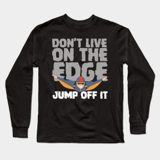 Don't Live On The Edge Jump Off It Wingsuit Jumping Long Sleeve T-Shirt